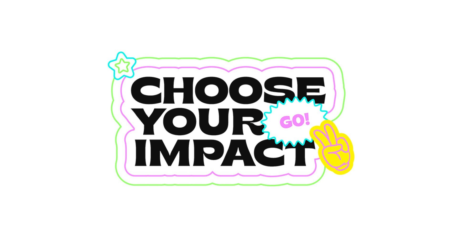 Der Text CHOOSE YOUR IMPACT in fetten schwarzen Buchstaben mit einer kleinen Sprechblase GO! und einem Peace-Zeichen-Symbol.